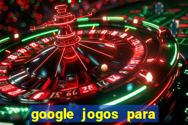 google jogos para ganhar dinheiro